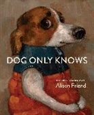 Alison Friend, Friend Alison - Dog Only Knows