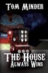 Tom Minder - The House Always Wins