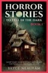 Bryce Nealham - Horror Stories To Tell In The Dark Book 1