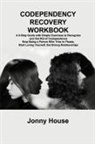 Jonny House - CODEPENDENCY RECOVERY WORKBOOK