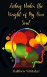Matthew Whitaker - Fading Under the Weight of My Own Soul