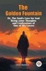 Lilian Staveley - The Golden Fountain Or,The Soul's Love for God Being some Thoughts and Confessions of One of His Lovers