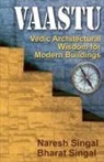Naresh Singal &amp; Bharat Singh - Vaastu Vedic Architectural Wisdom for Modern Buildings