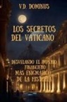 V. D. Dominus - Los Secretos del Vaticano Desvelando el Imperio Financiero Más Enigmático de la Historia