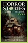 Bryce Nealham - Horror Stories To Tell In The Dark - Book 3