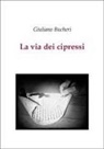 Giuliano Bucheri - La via dei cipressi
