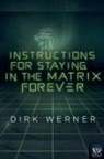 Dirk Werner - Instructions for Staying in the Matrix Forever