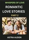 Astra Auden - Romantic Love Stories (Part 2)- A Collection of Short and Sweet Love Stories