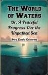 David Osborne - The World of Waters Or, A Peaceful Progress O'er the Unpathed Sea