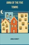 Arnold Bennett - Anna of The Five Towns
