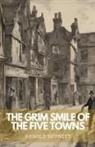 Arnold Bennett - The Grim Smile of The Five Towns
