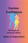 Azhar ul Haque Sario - Fearless Confidence