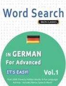 Best Activity Books - WORD SEARCH IN GERMAN FOR ADVANCED - IT'S EASY! VOL.1 - DELTA CLASSICS - FIND 2000 CLEVERLY HIDDEN WORDS