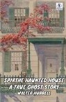 Walter Hubbell - The Haunted House A True Ghost Story