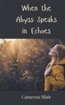 Cameron Blair - When the Abyss Speaks in Echoes