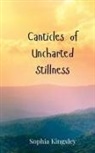 Sophia Kingsley - Canticles of Uncharted Stillness
