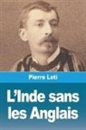 Pierre Loti - L'Inde sans les Anglais