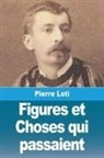 Pierre Loti - Figures et Choses qui passaient