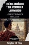 Seraphine D. K. Velsar - Qué nos enseñaron y qué aportaron a la humanidad los emperadores romanos. Parte III