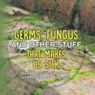 Baby - Germs, Fungus and Other Stuff That Makes Us Sick | A Children's Disease Book (Learning about Diseases)