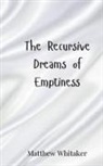 Matthew Whitaker - The Recursive Dreams of Emptiness