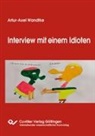 Artur-Axel Wandtke - Interview mit einem Idioten