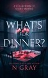 N. Gray - What's for Dinner?