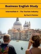 Paul S Fletcher - Business English Study - Intermediate 6 - the Tourist Industry