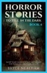 Bryce Nealham - Horror Stories To Tell In The Dark - Book 4