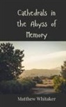 Matthew Whitaker - Cathedrals in the Abyss of Memory