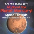 Baby - Are We There Yet? All About the Planet Mercury! Space for Kids - Children's Aeronautics & Space Book