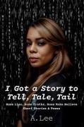 A. Lee - I Got a Story to Tell, Tale, Tail Some Lies, Some Truths, Some Make Believe