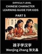 Wenjing Zhang - Chinese Character Learning Guide for Kids (Part 5)- Difficult level Brain Game Test Series, Easy Lessons for Kids to Learn Recognizing Simplified Chinese Characters