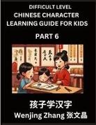 Wenjing Zhang - Chinese Character Learning Guide for Kids (Part 6)- Difficult level Brain Game Test Series, Easy Lessons for Kids to Learn Recognizing Simplified Chinese Characters