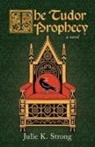 Julie Strong, Julie K. Strong - The Tudor Prophecy