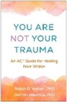 Robyn D Walser, Darrah Westrup - You Are Not Your Trauma