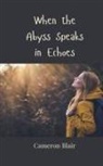 Cameron Blair - When the Abyss Speaks in Echoes