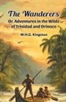 W. H. G. Kingston - The Wanderers Or, Adventures in the Wilds of Trinidad and Orinoco