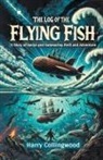 Harry Collingwood - The Log of the Flying Fish A Story of Aerial and Submarine Peril and Adventure