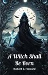 Robert E Howard, Robert E. Howard - A Witch Shall Be Born