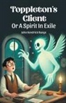 John Kendrick Bangs - Toppleton's Client Or A Spirit In Exile