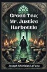 Joseph Sheridan Lefanu - Green Tea; Mr. Justice Harbottle