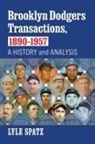 Lyle Spatz - Brooklyn Dodgers Transactions, 1890-1957