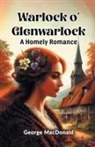 George Macdonald - Warlock o' Glenwarlock A Homely Romance