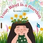 Lacey L. Bakker - Your Mind is a Garden