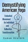 Sarah Hentges, Sarah Hentges - Demystifying American Yoga