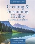 Cynthia Clark - Creating & Sustaining Civility in Nursing Education, Third Edition