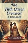 Ford Madox Ford - The Fifth Queen Crowned A Romance