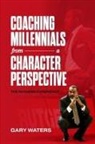 Gary Waters - Coaching Millennials From A Character Perspective