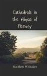 Matthew Whitaker - Cathedrals in the Abyss of Memory